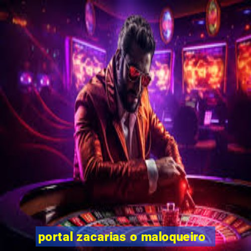 portal zacarias o maloqueiro